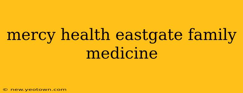 mercy health eastgate family medicine