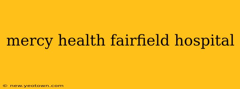 mercy health fairfield hospital