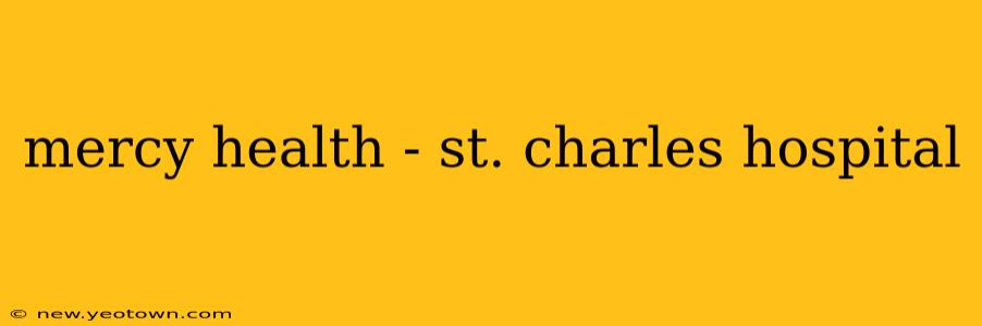 mercy health - st. charles hospital