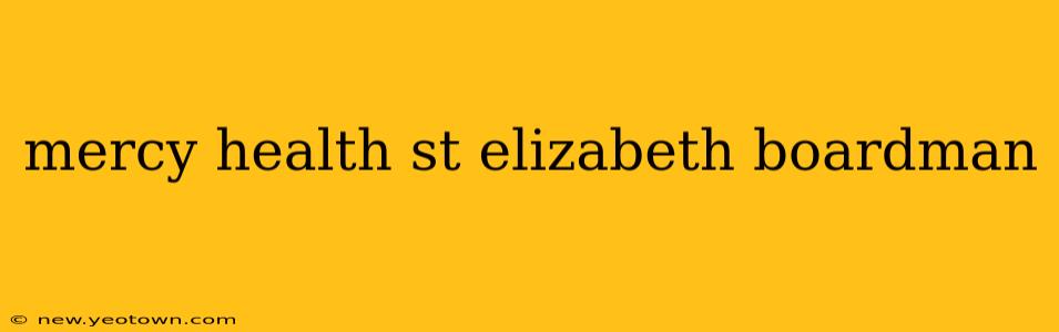 mercy health st elizabeth boardman