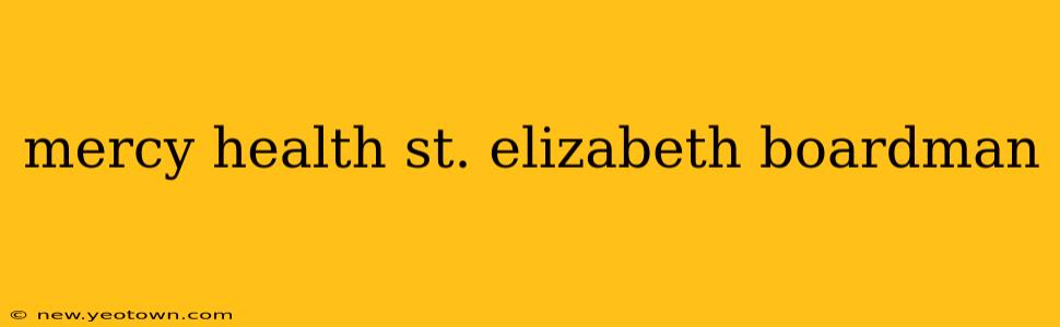 mercy health st. elizabeth boardman
