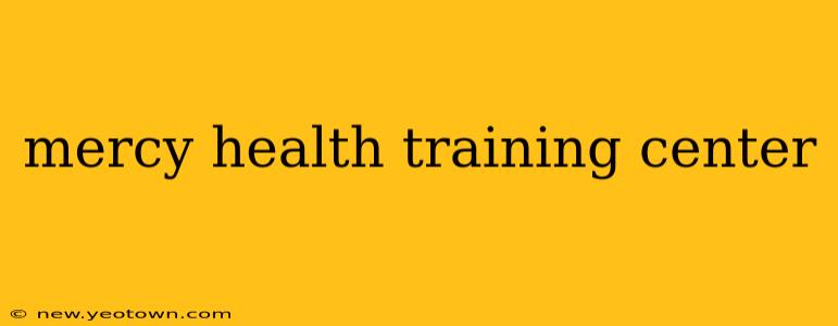mercy health training center