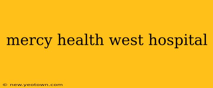 mercy health west hospital