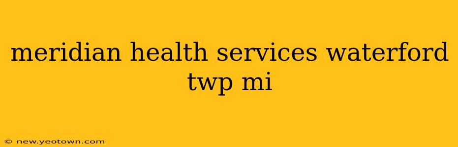 meridian health services waterford twp mi