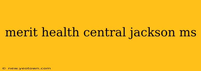 merit health central jackson ms
