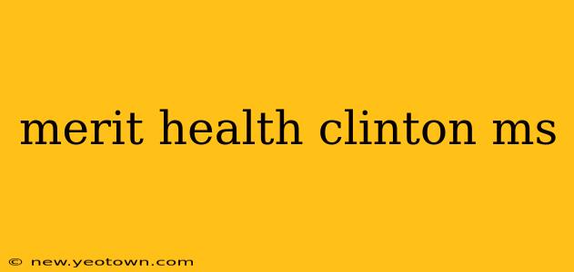 merit health clinton ms