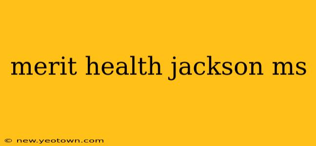 merit health jackson ms