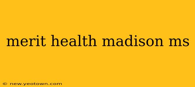merit health madison ms