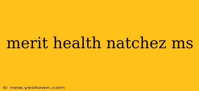 merit health natchez ms