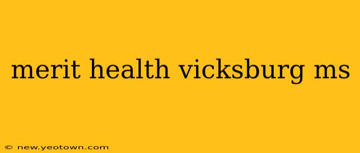 merit health vicksburg ms