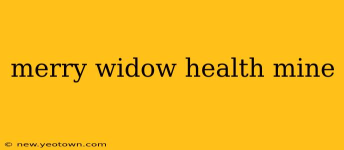merry widow health mine