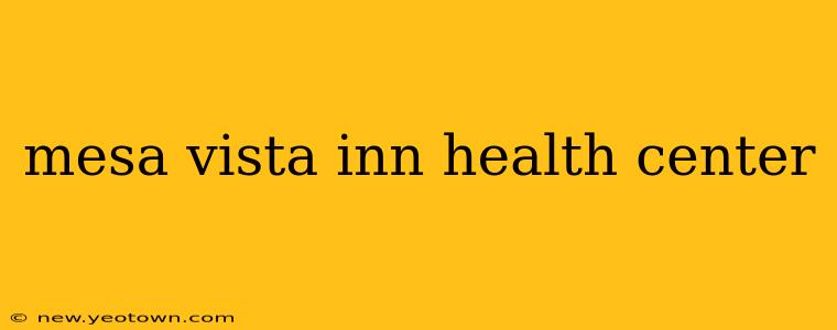 mesa vista inn health center