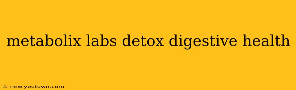 metabolix labs detox digestive health