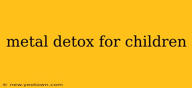 metal detox for children