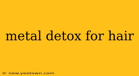 metal detox for hair