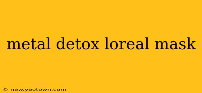 metal detox loreal mask