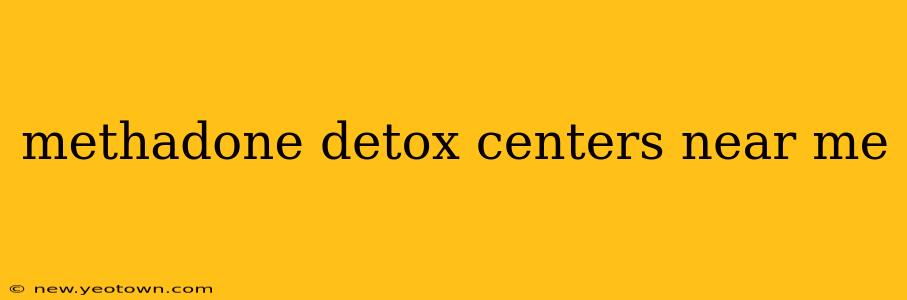 methadone detox centers near me
