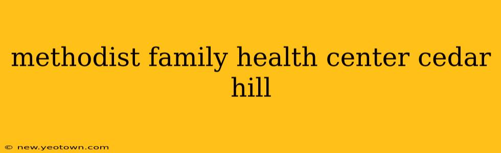 methodist family health center cedar hill