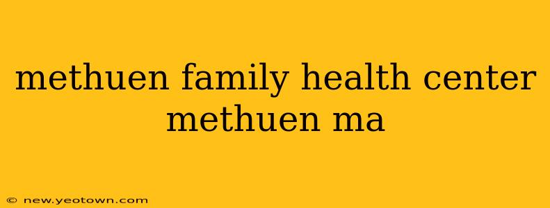 methuen family health center methuen ma