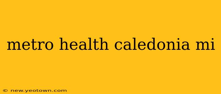 metro health caledonia mi