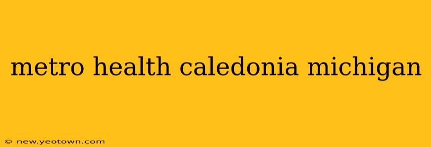 metro health caledonia michigan