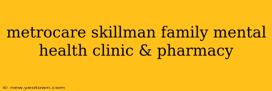 metrocare skillman family mental health clinic & pharmacy