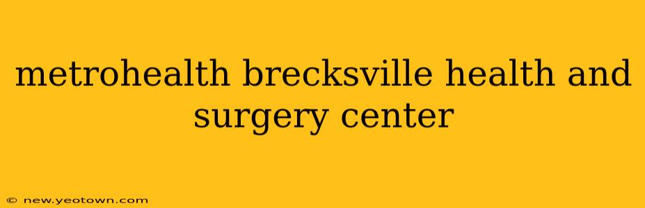 metrohealth brecksville health and surgery center