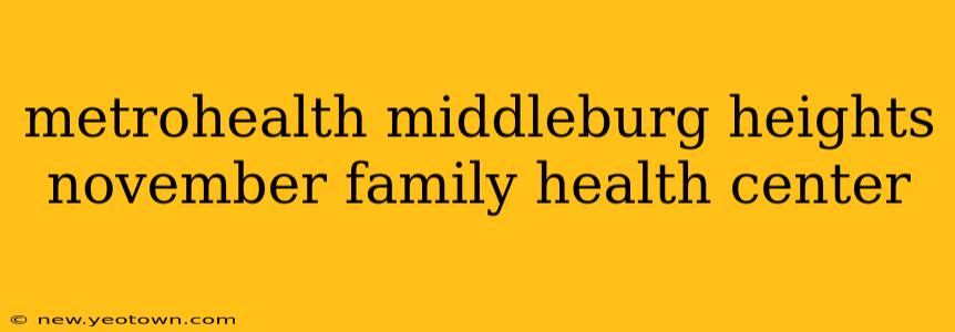 metrohealth middleburg heights november family health center