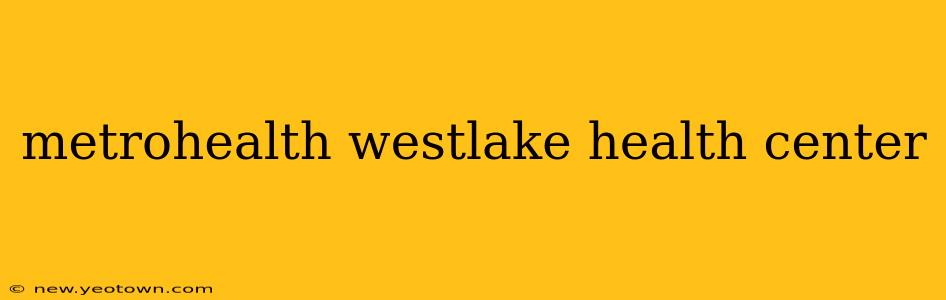metrohealth westlake health center