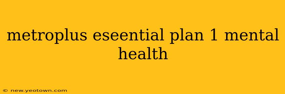 metroplus eseential plan 1 mental health