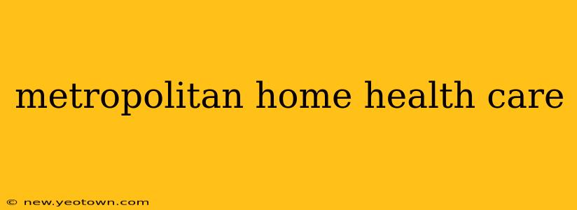 metropolitan home health care