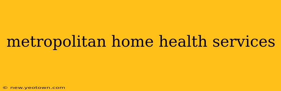 metropolitan home health services