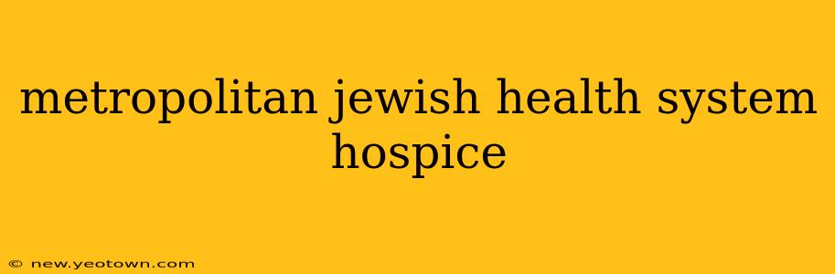 metropolitan jewish health system hospice
