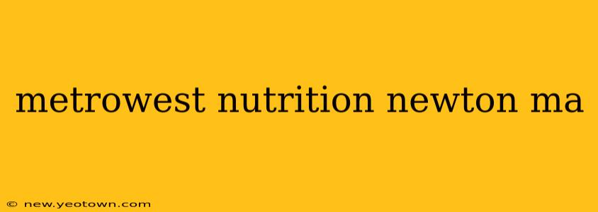 metrowest nutrition newton ma