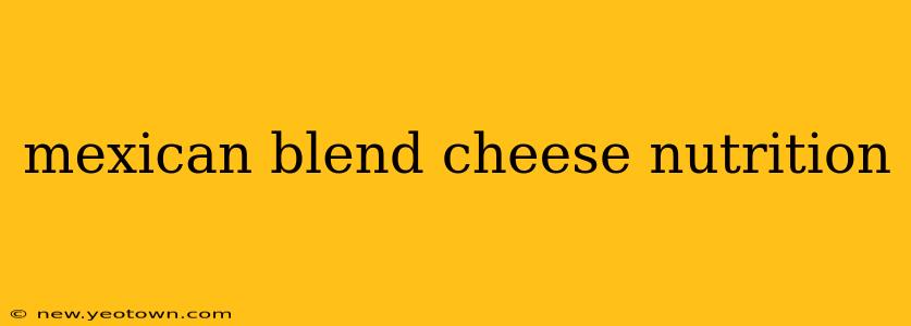 mexican blend cheese nutrition