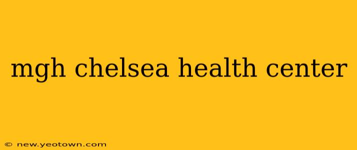 mgh chelsea health center