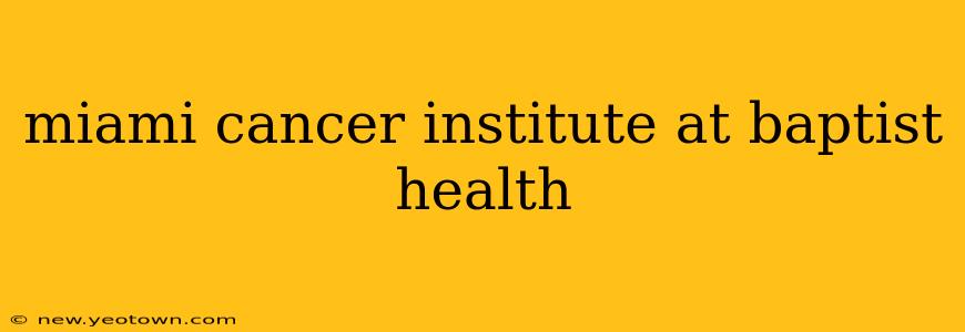 miami cancer institute at baptist health