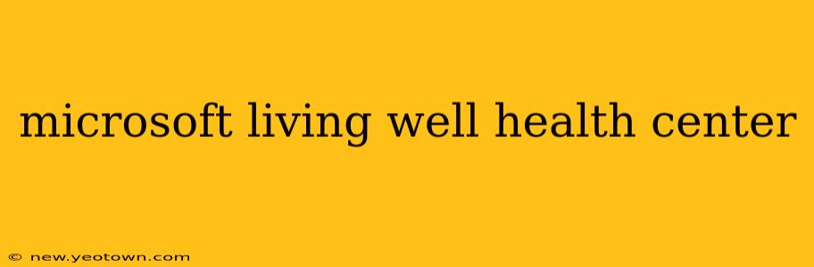 microsoft living well health center