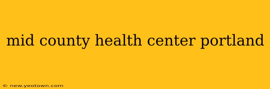 mid county health center portland