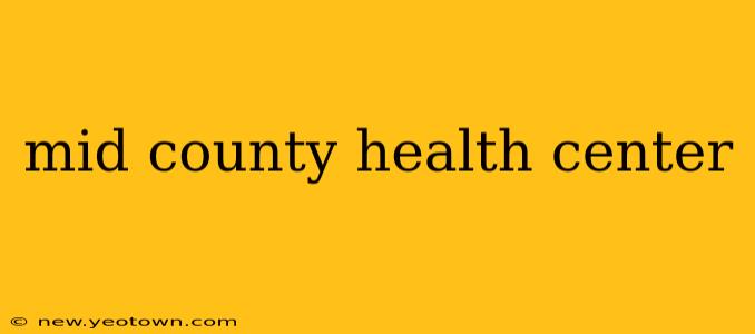mid county health center