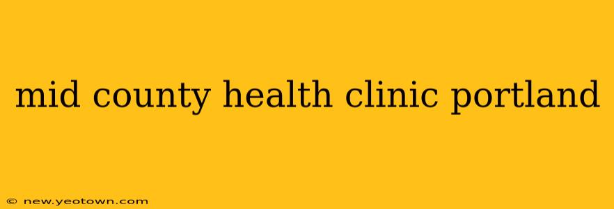 mid county health clinic portland
