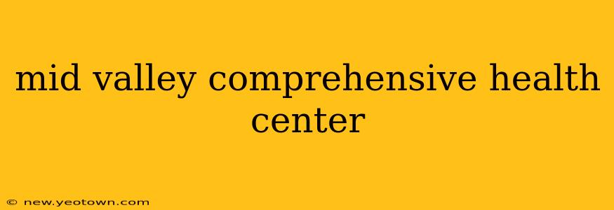 mid valley comprehensive health center