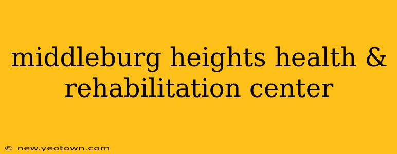 middleburg heights health & rehabilitation center
