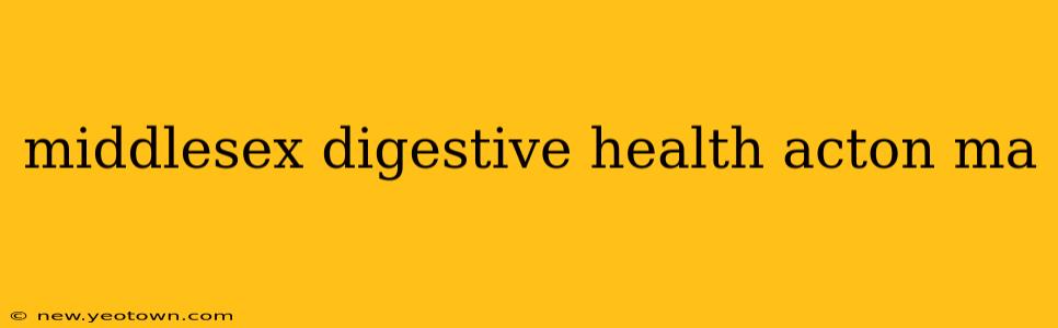 middlesex digestive health acton ma