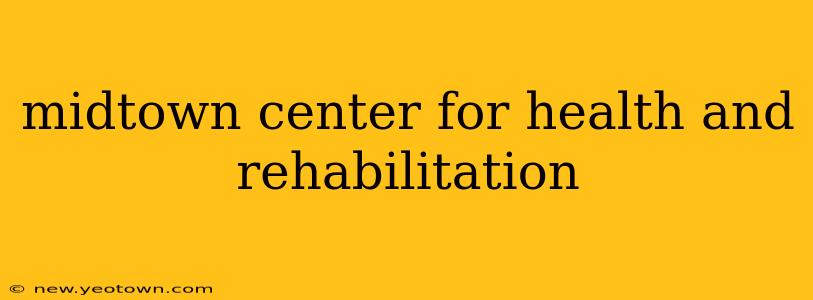 midtown center for health and rehabilitation