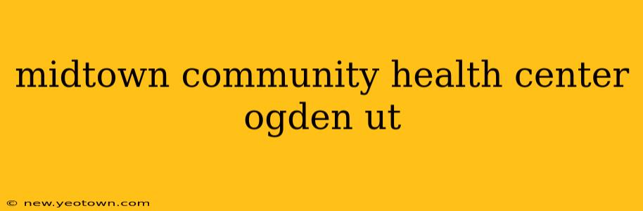 midtown community health center ogden ut