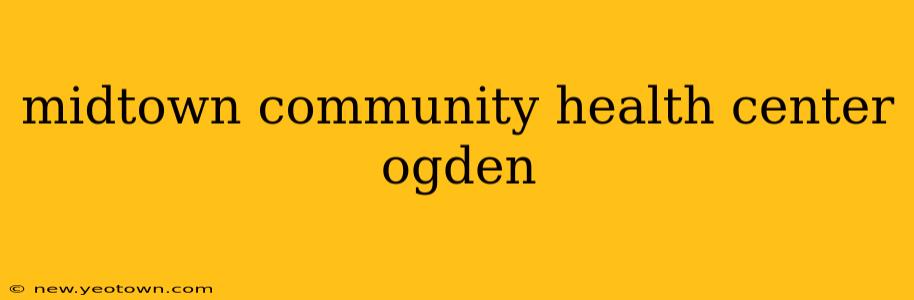 midtown community health center ogden