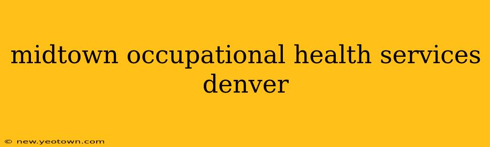 midtown occupational health services denver