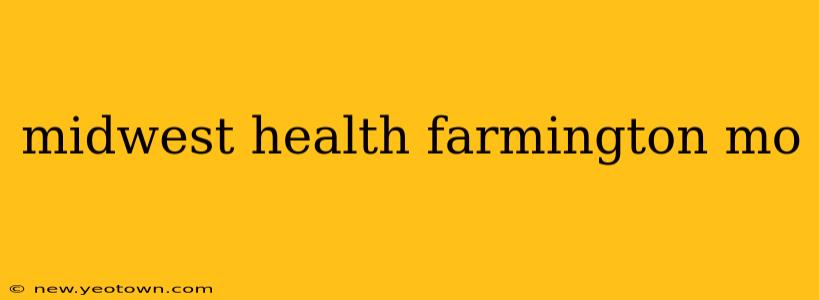 midwest health farmington mo