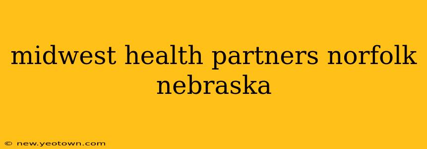 midwest health partners norfolk nebraska